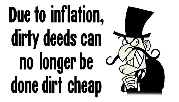 due to inflation dirty deeds