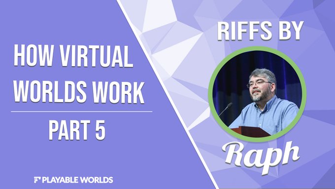 Riffs by Raph: How Virtual Worlds Work - Part 5